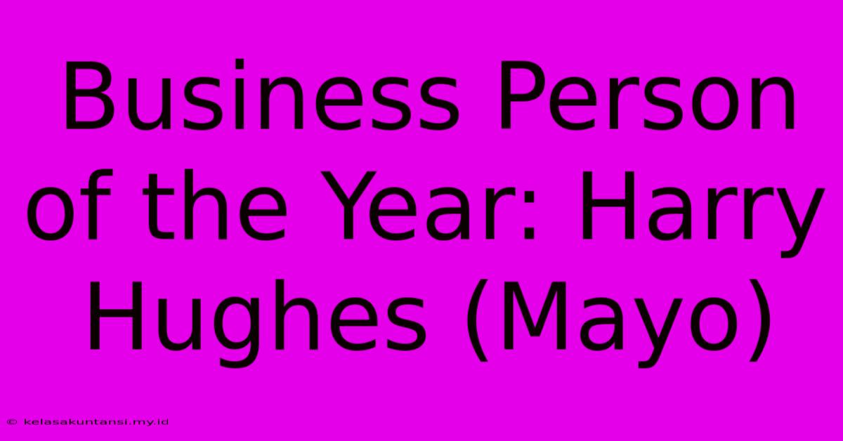 Business Person Of The Year: Harry Hughes (Mayo)