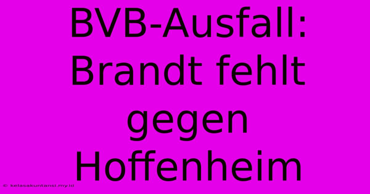 BVB-Ausfall: Brandt Fehlt Gegen Hoffenheim