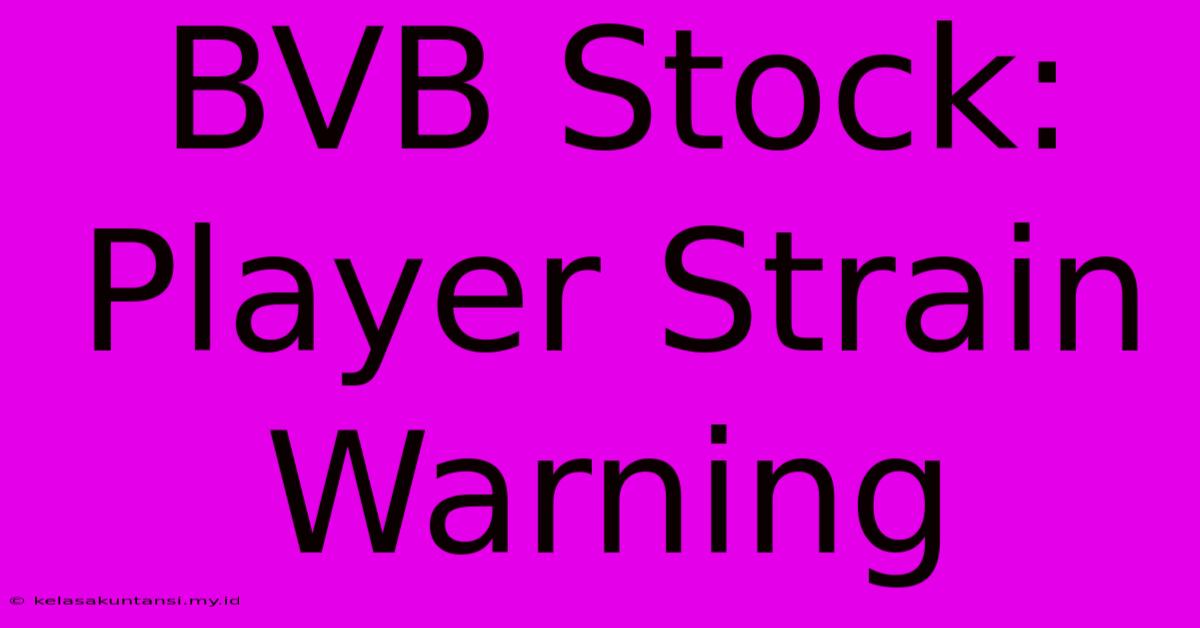 BVB Stock: Player Strain Warning