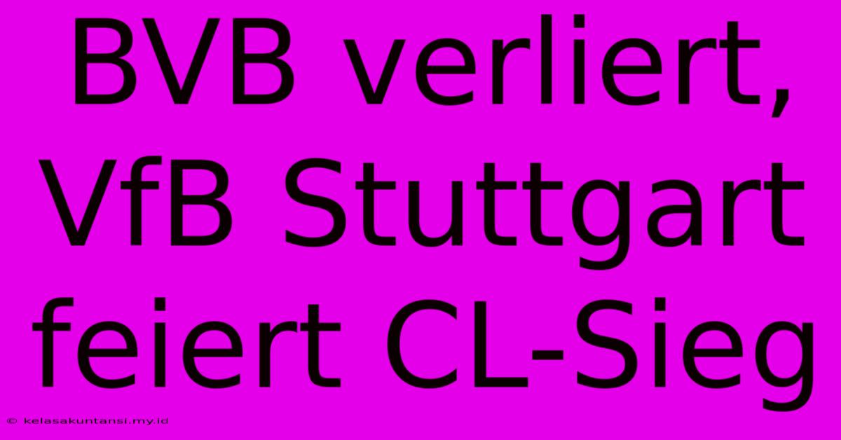 BVB Verliert, VfB Stuttgart Feiert CL-Sieg