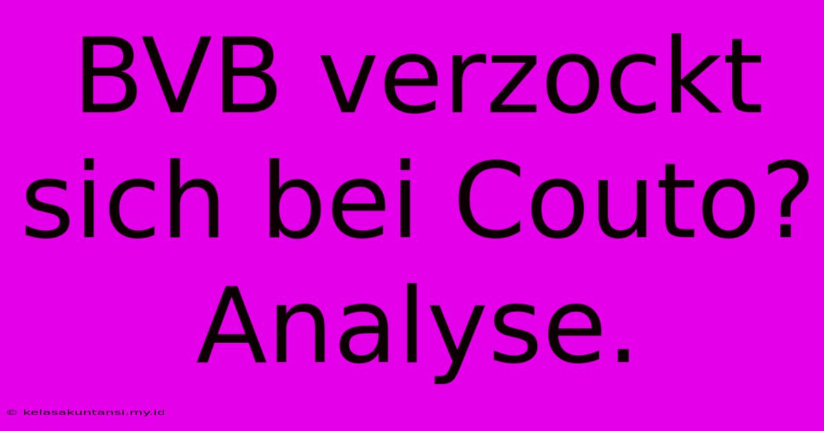 BVB Verzockt Sich Bei Couto? Analyse.