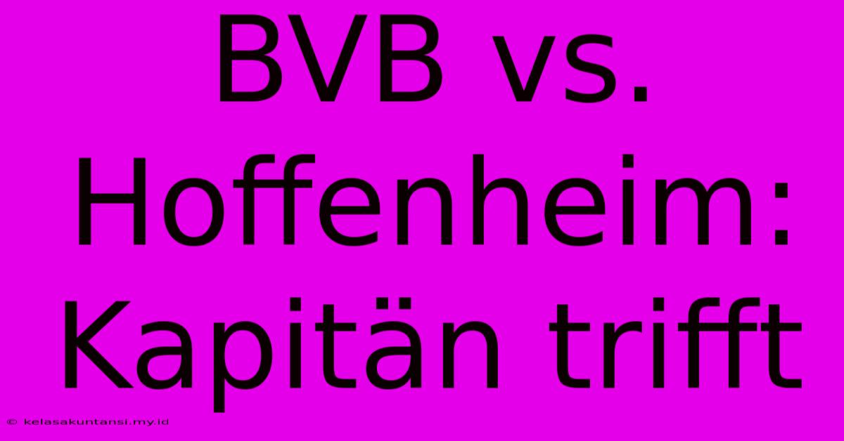 BVB Vs. Hoffenheim: Kapitän Trifft