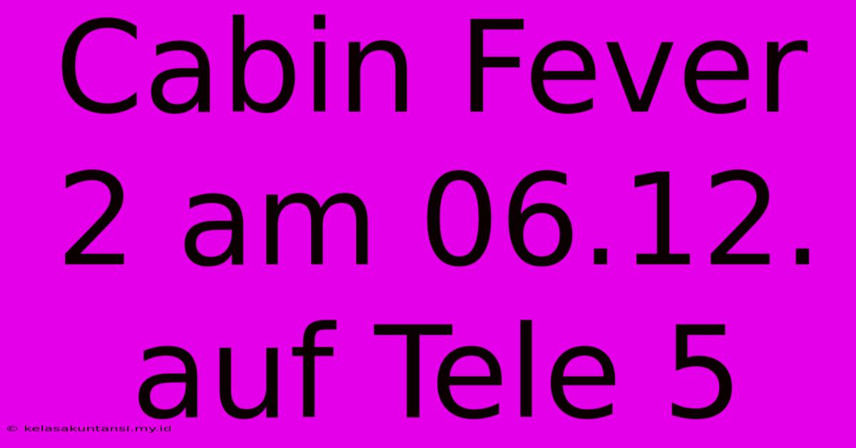 Cabin Fever 2 Am 06.12. Auf Tele 5