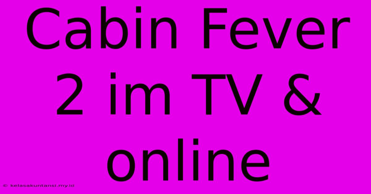 Cabin Fever 2 Im TV & Online