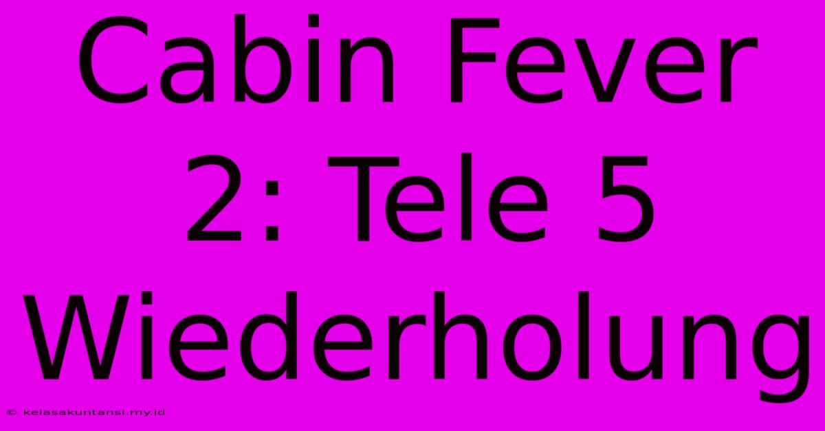 Cabin Fever 2: Tele 5 Wiederholung