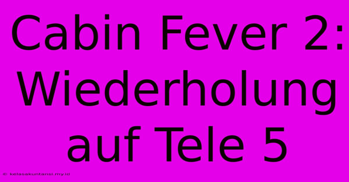 Cabin Fever 2: Wiederholung Auf Tele 5