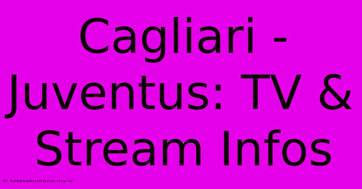 Cagliari - Juventus: TV & Stream Infos