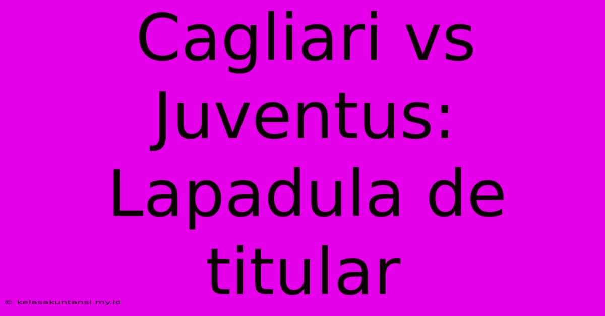 Cagliari Vs Juventus: Lapadula De Titular