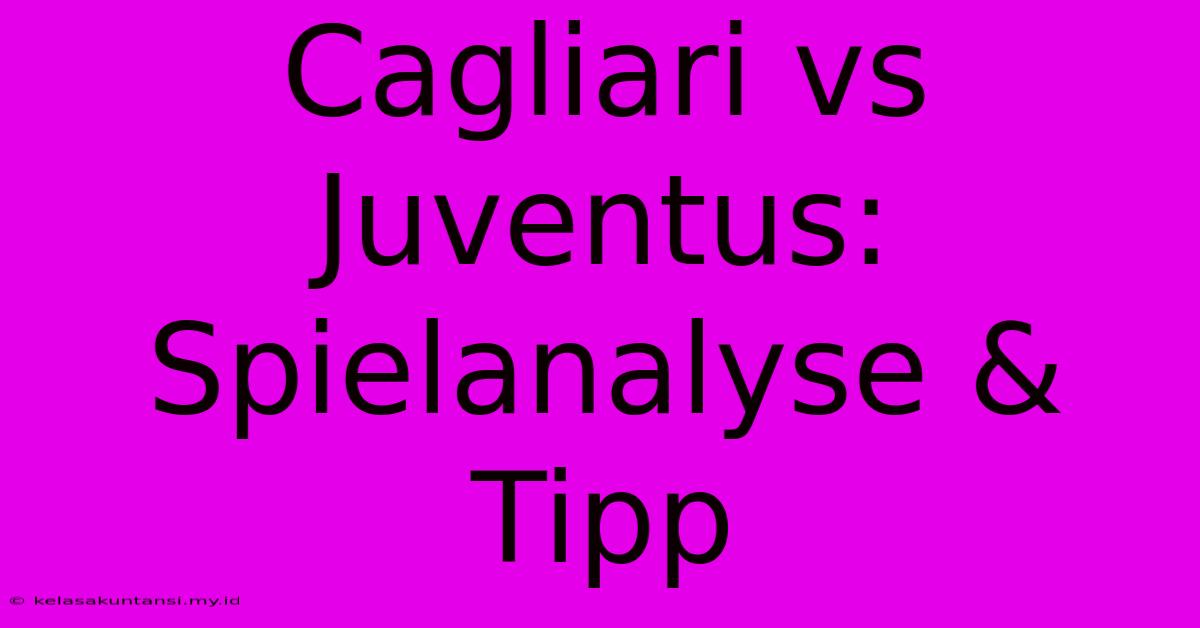 Cagliari Vs Juventus: Spielanalyse & Tipp