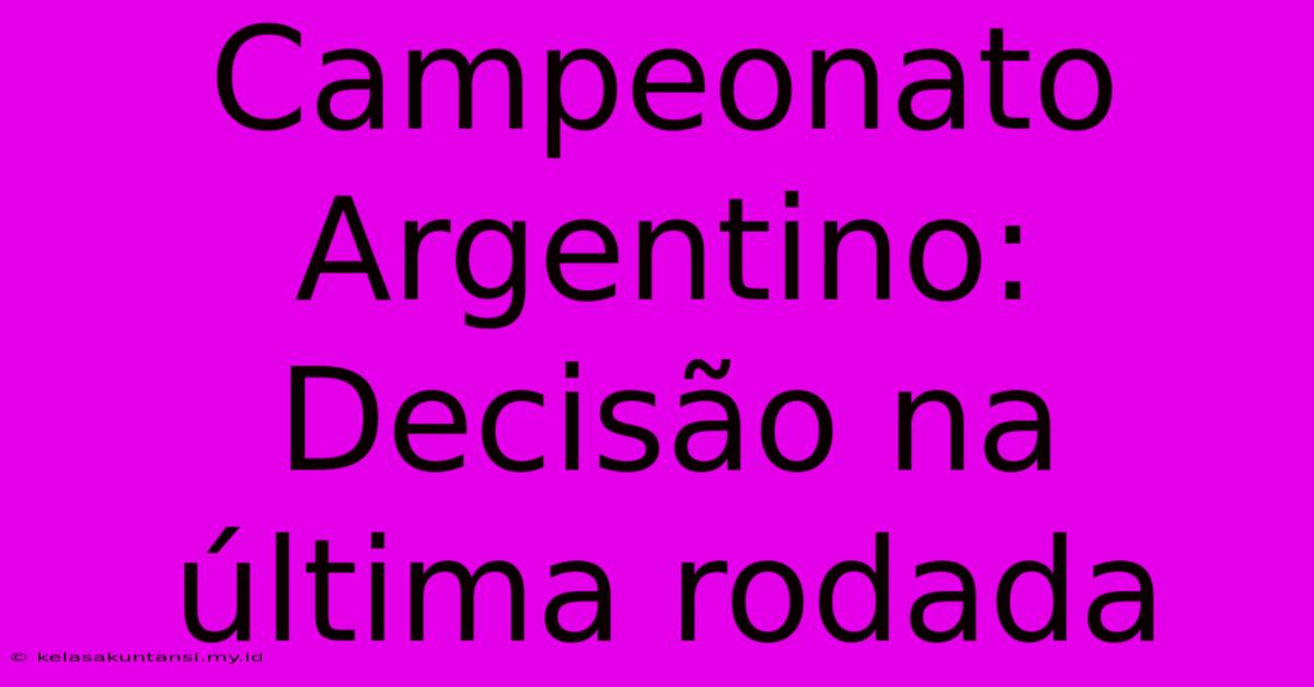 Campeonato Argentino: Decisão Na Última Rodada