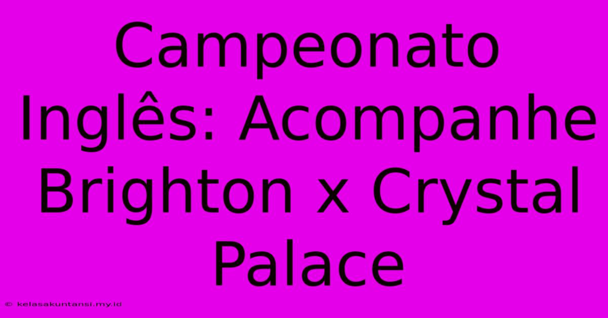 Campeonato Inglês: Acompanhe Brighton X Crystal Palace