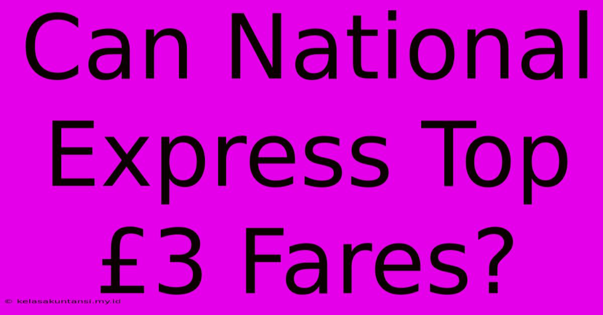 Can National Express Top £3 Fares?