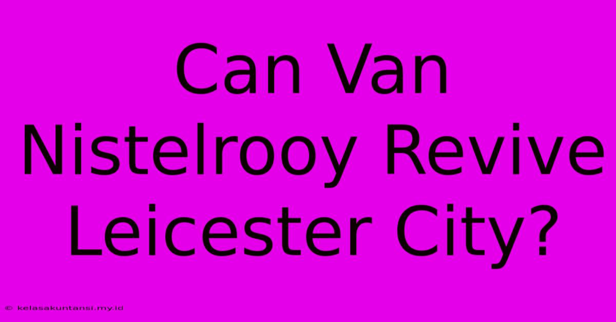 Can Van Nistelrooy Revive Leicester City?