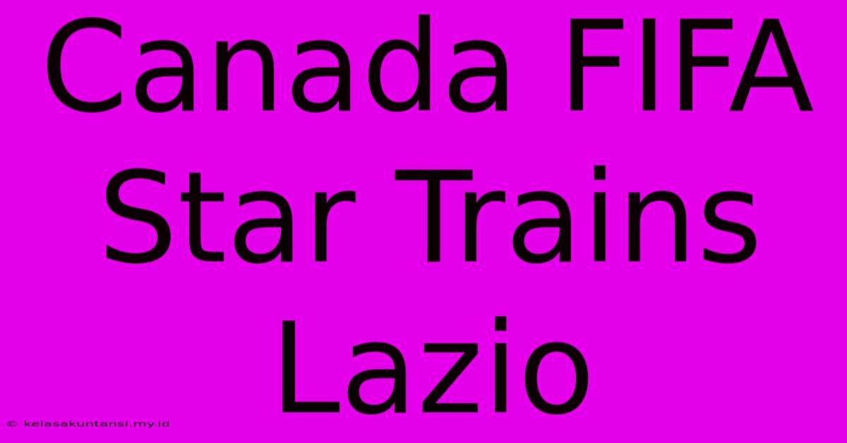 Canada FIFA Star Trains Lazio