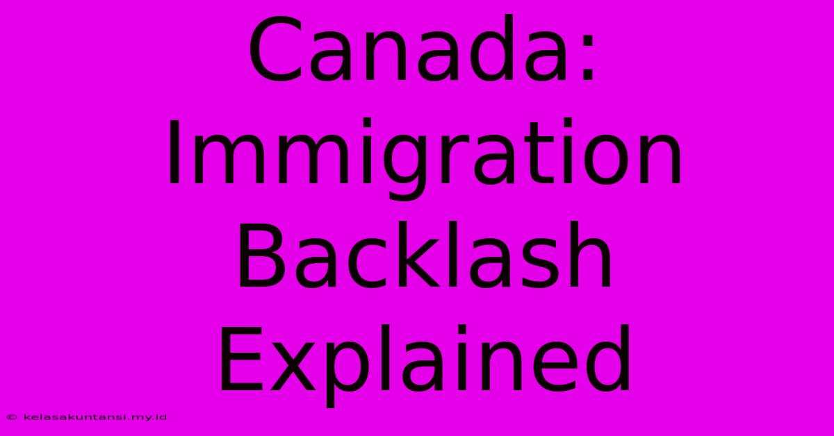 Canada: Immigration Backlash Explained