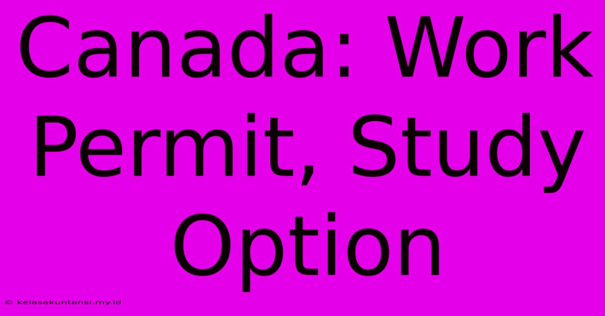 Canada: Work Permit, Study Option