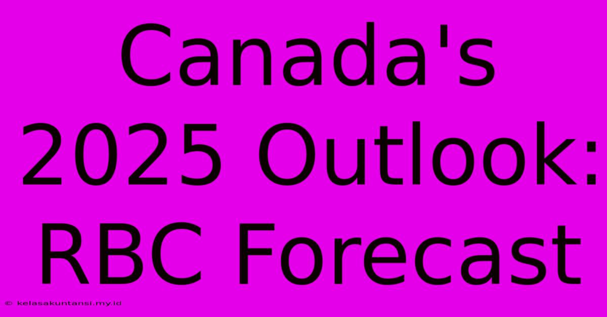 Canada's 2025 Outlook: RBC Forecast