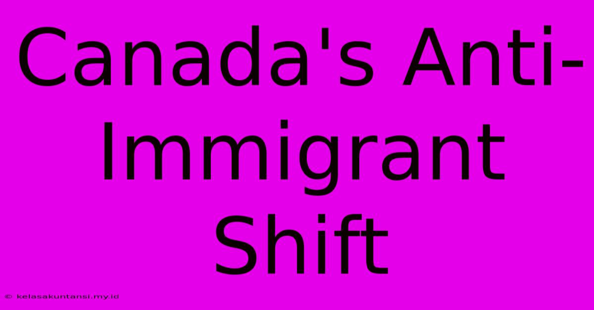 Canada's Anti-Immigrant Shift