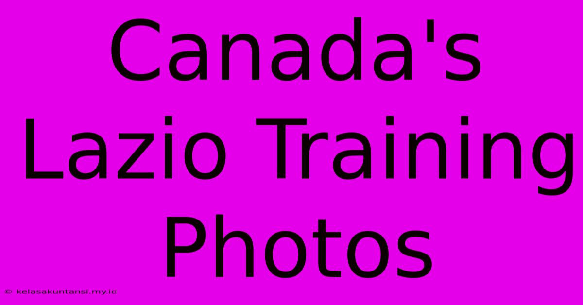 Canada's Lazio Training Photos