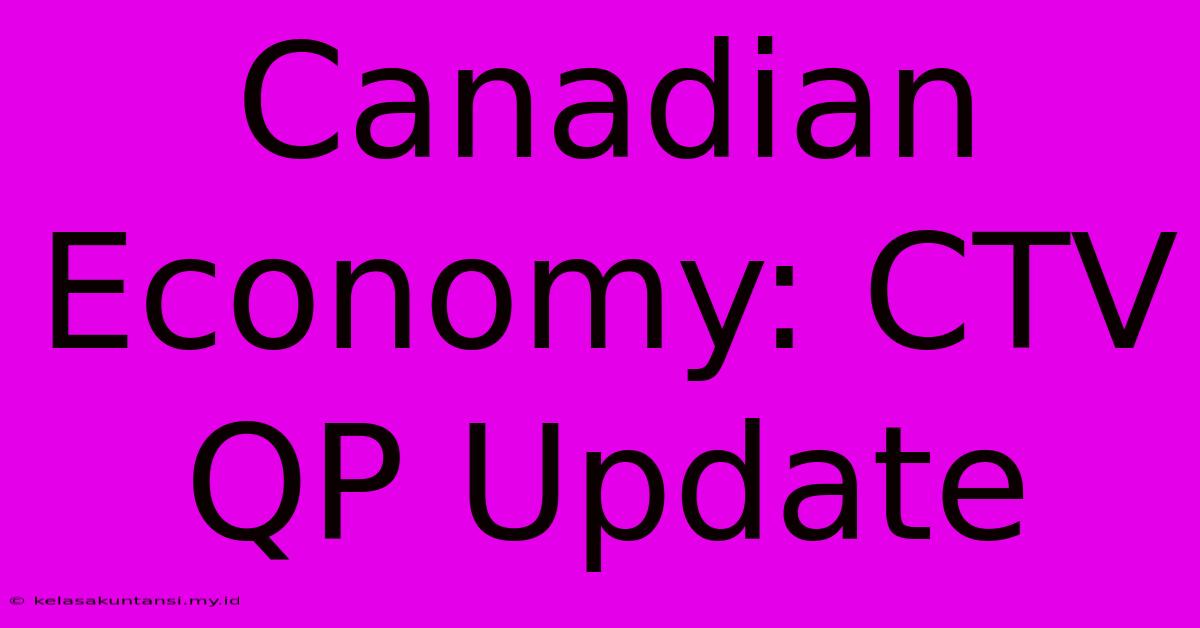 Canadian Economy: CTV QP Update