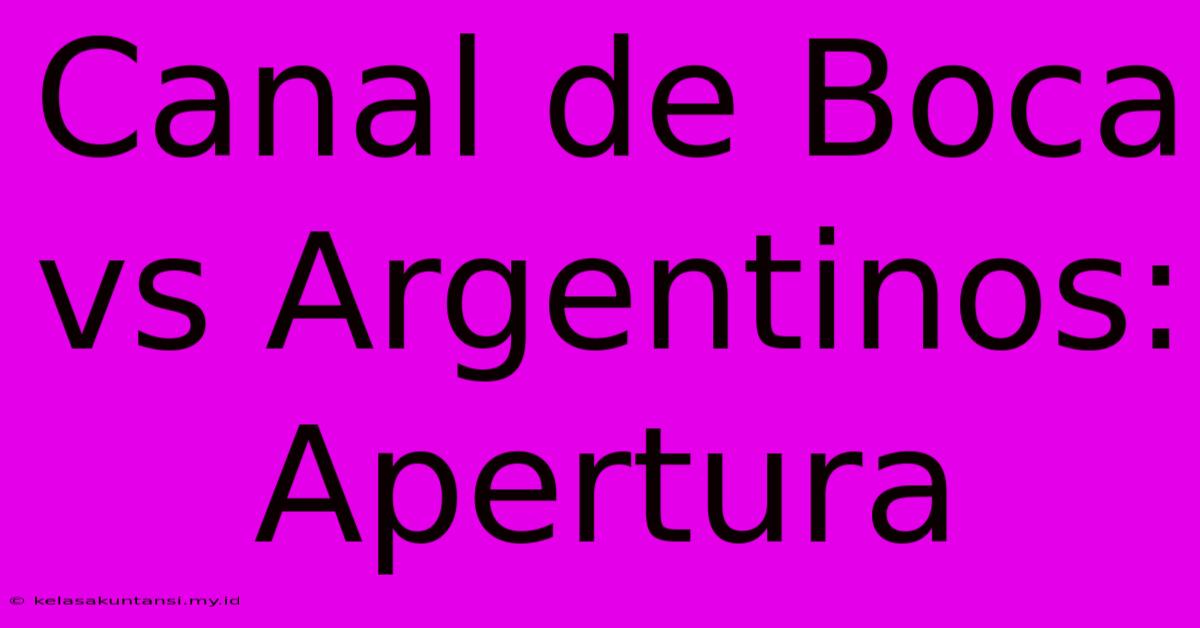 Canal De Boca Vs Argentinos: Apertura