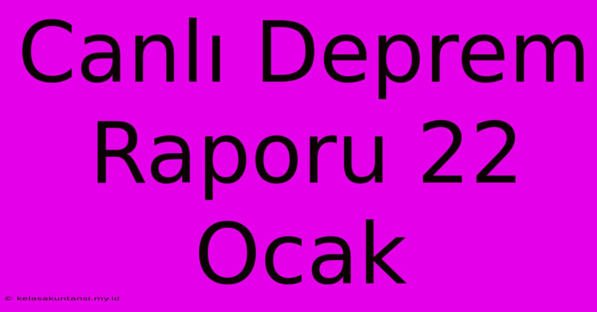 Canlı Deprem Raporu 22 Ocak