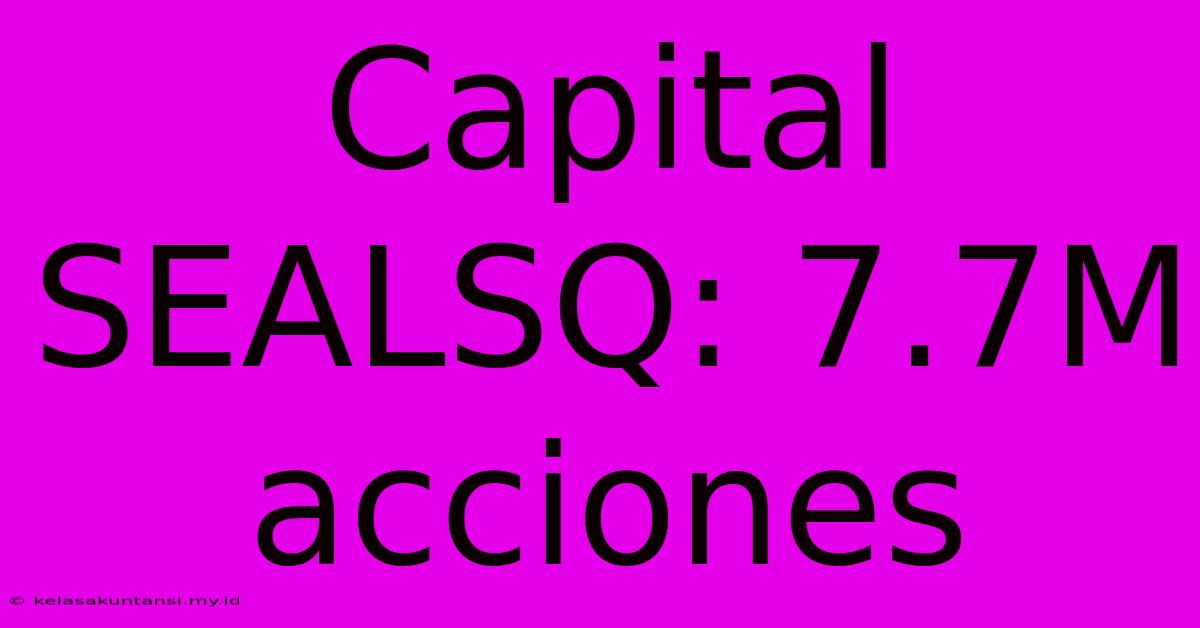 Capital SEALSQ: 7.7M Acciones