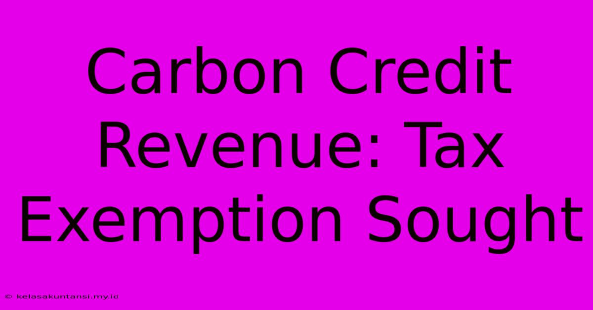 Carbon Credit Revenue: Tax Exemption Sought