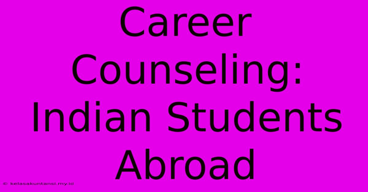 Career Counseling: Indian Students Abroad