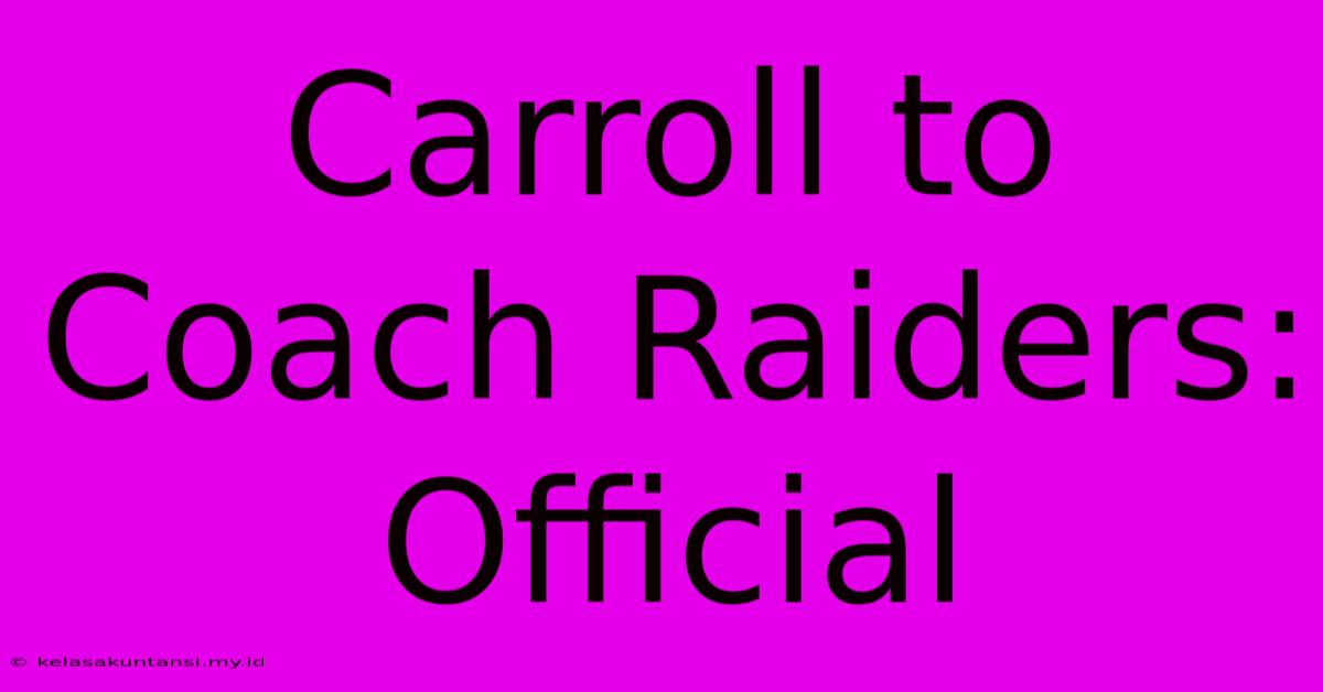 Carroll To Coach Raiders: Official