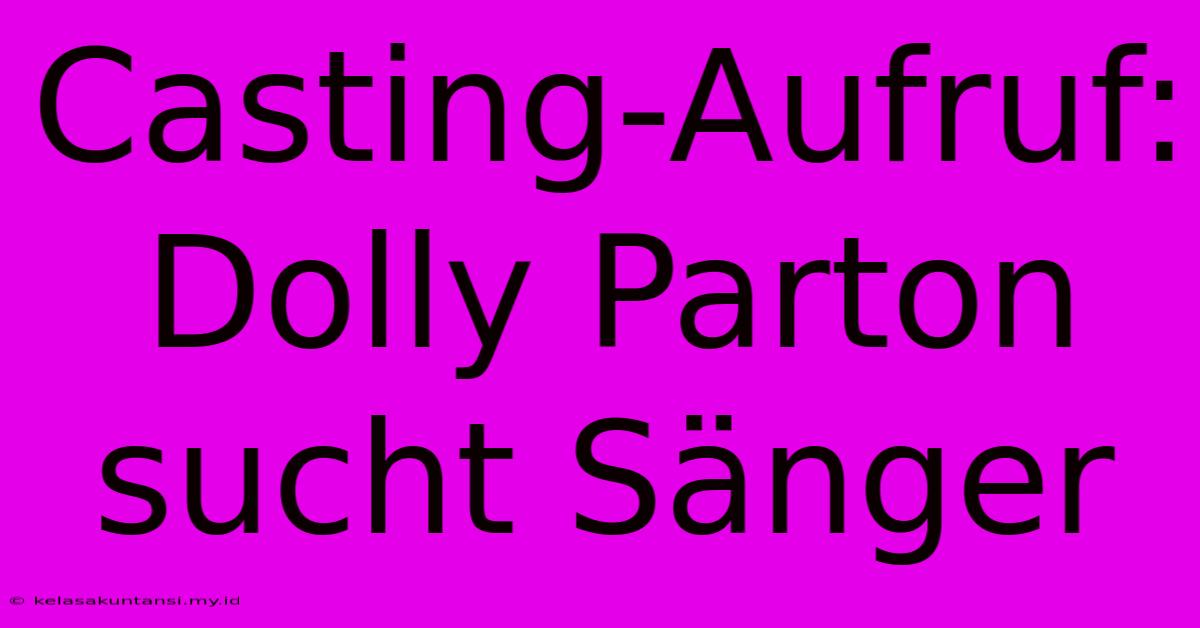 Casting-Aufruf: Dolly Parton Sucht Sänger