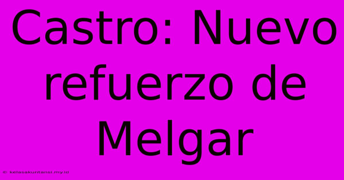 Castro: Nuevo Refuerzo De Melgar