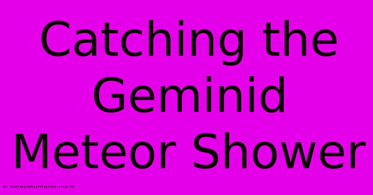 Catching The Geminid Meteor Shower