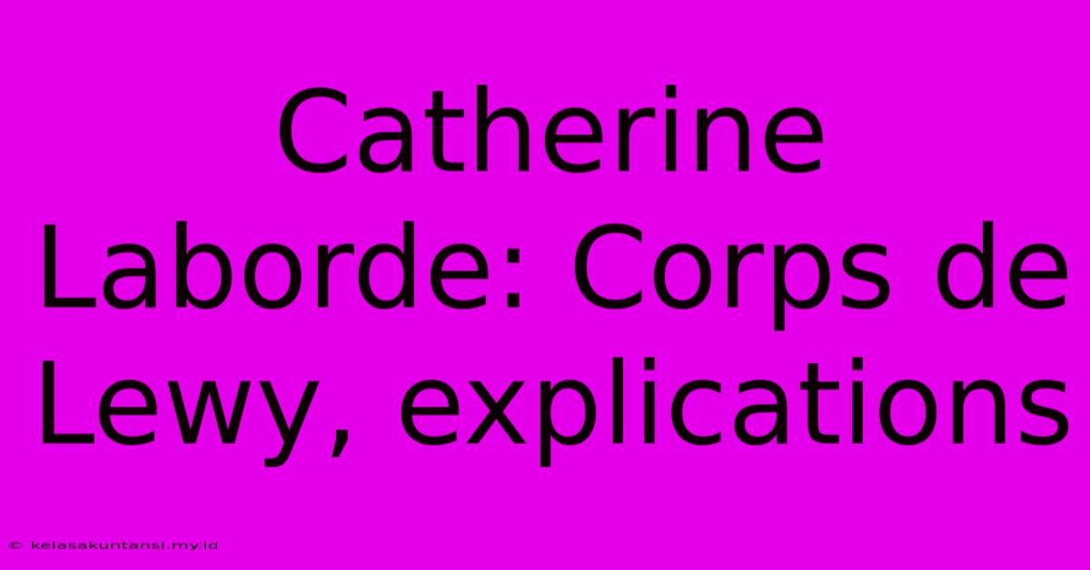 Catherine Laborde: Corps De Lewy, Explications