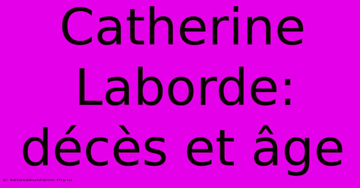 Catherine Laborde: Décès Et Âge