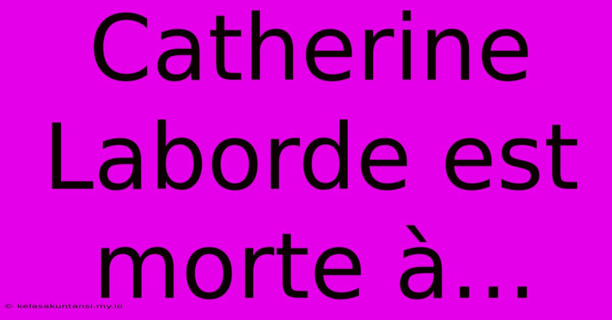 Catherine Laborde Est Morte À...