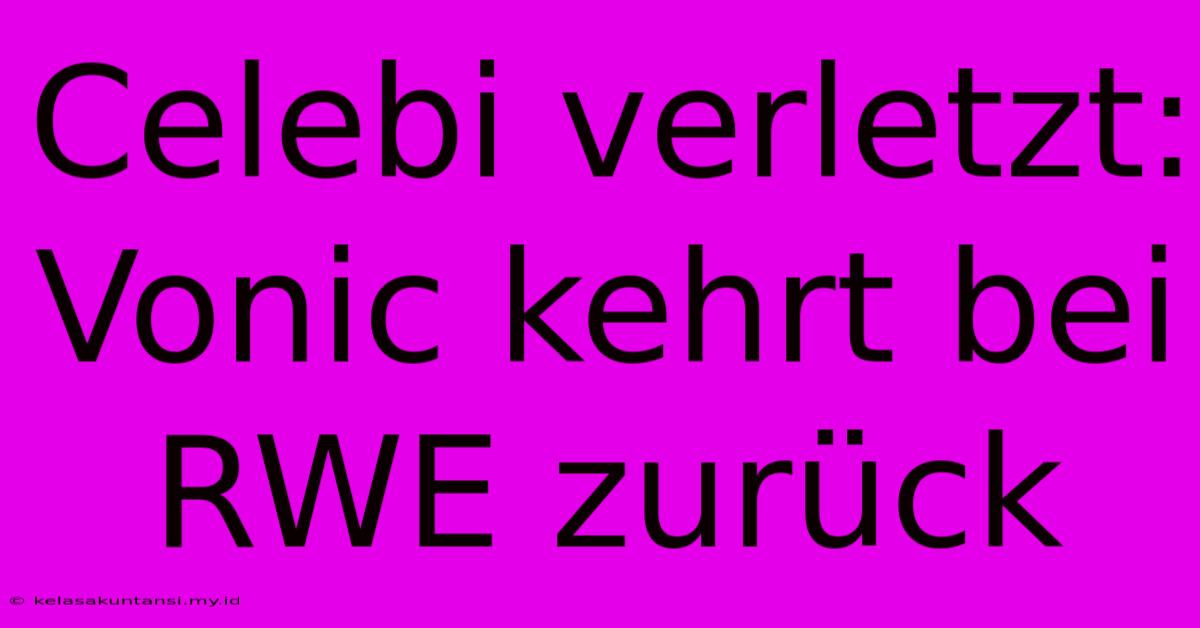 Celebi Verletzt: Vonic Kehrt Bei RWE Zurück