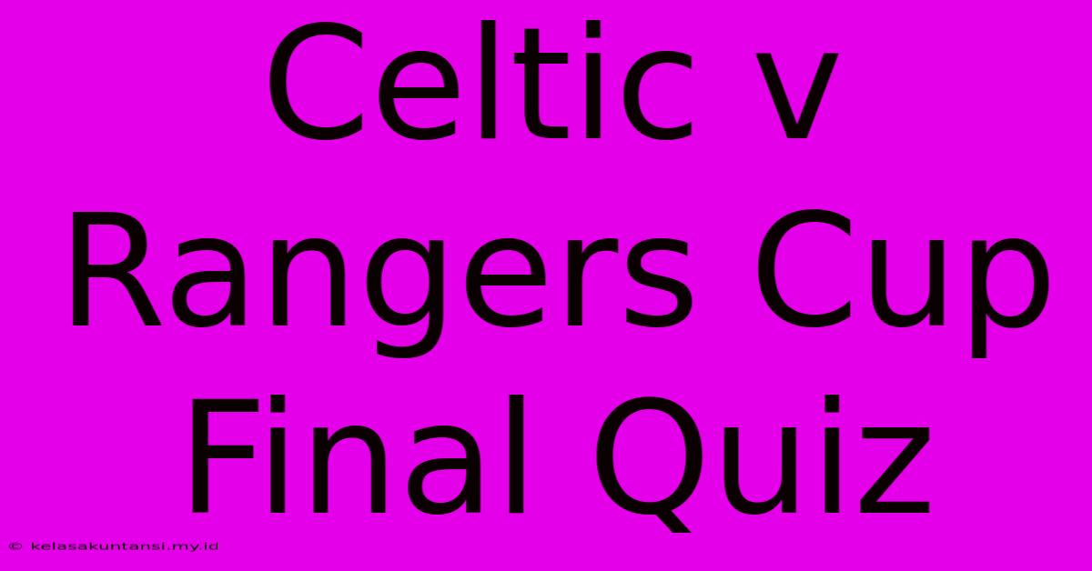 Celtic V Rangers Cup Final Quiz