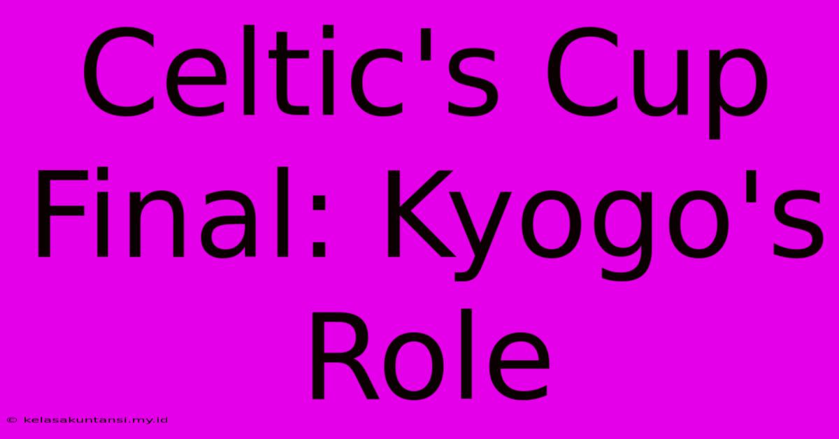 Celtic's Cup Final: Kyogo's Role