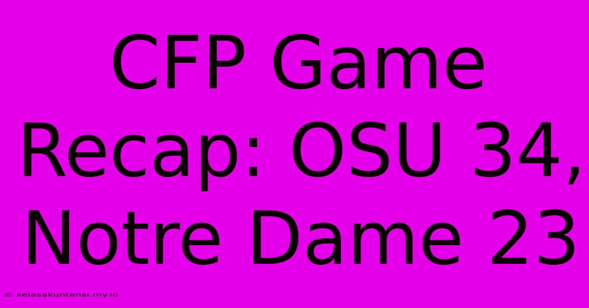 CFP Game Recap: OSU 34, Notre Dame 23