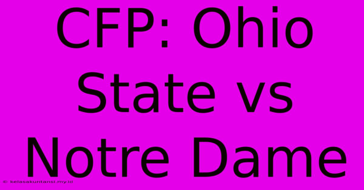 CFP: Ohio State Vs Notre Dame