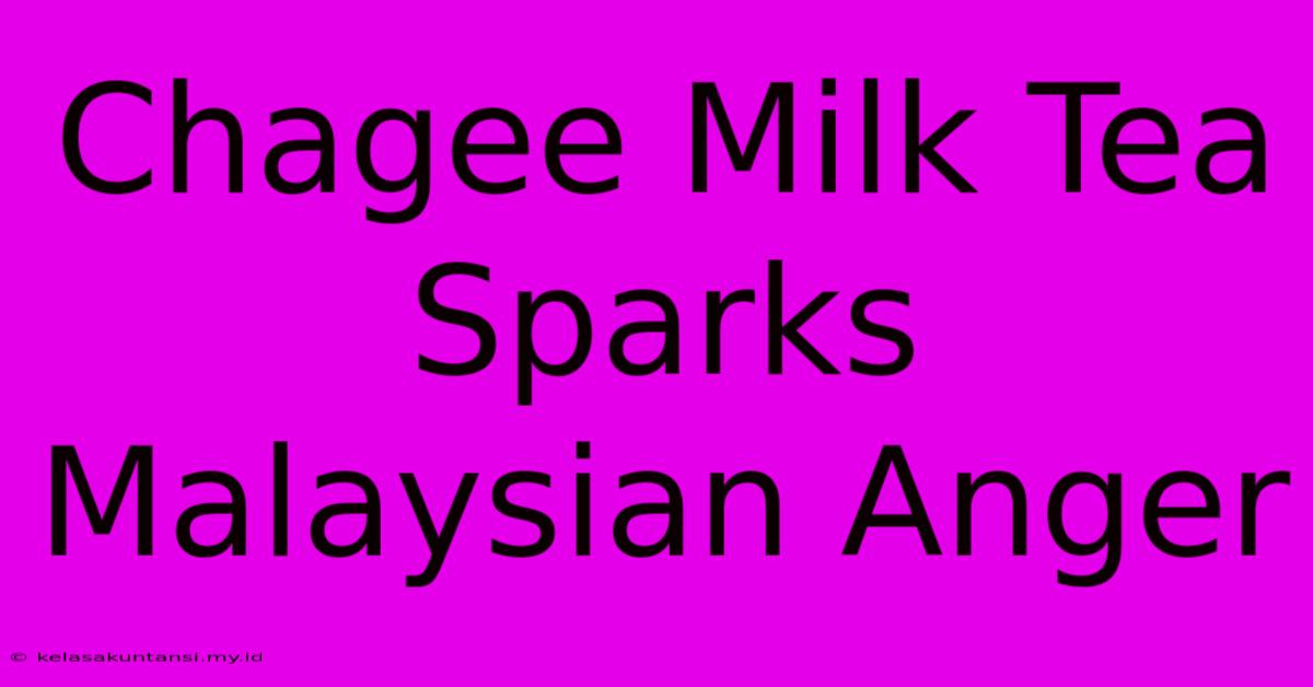 Chagee Milk Tea Sparks Malaysian Anger