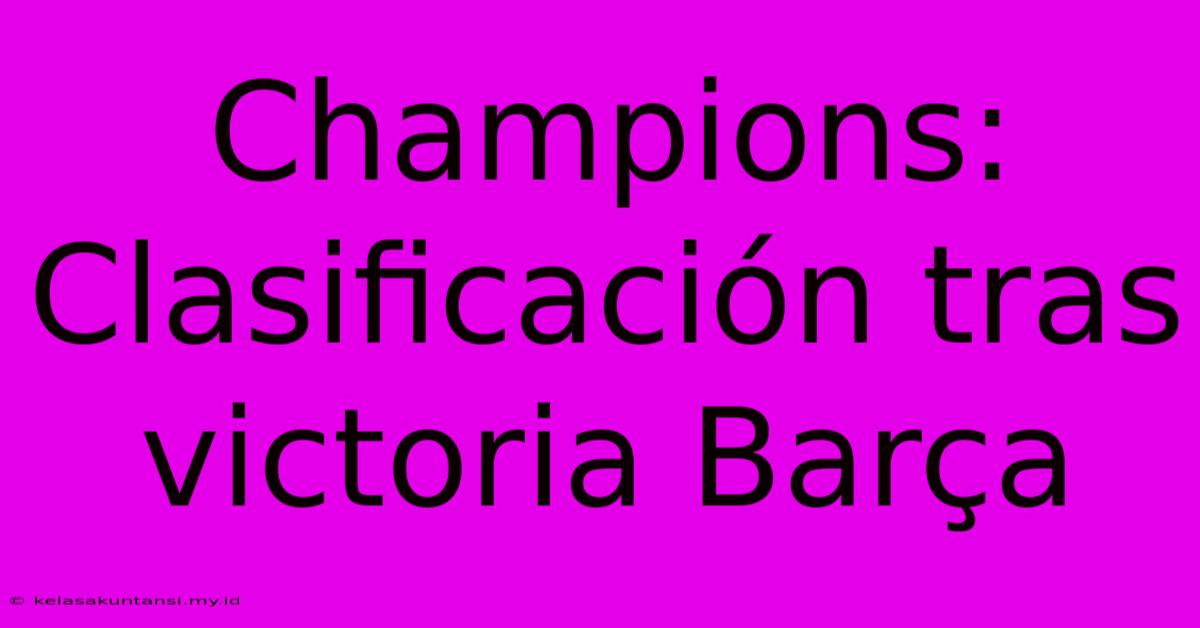 Champions: Clasificación Tras Victoria Barça