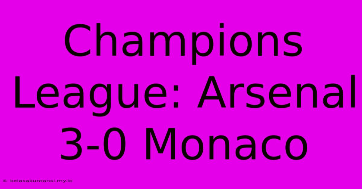 Champions League: Arsenal 3-0 Monaco