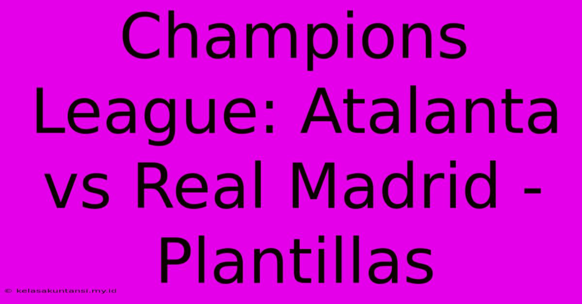 Champions League: Atalanta Vs Real Madrid - Plantillas