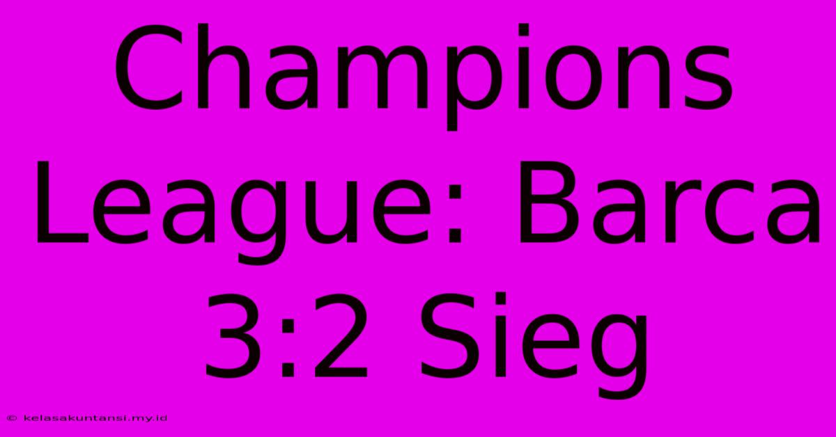 Champions League: Barca 3:2 Sieg