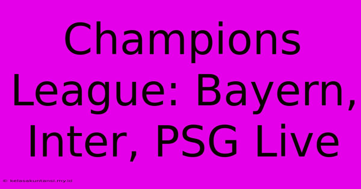 Champions League: Bayern, Inter, PSG Live