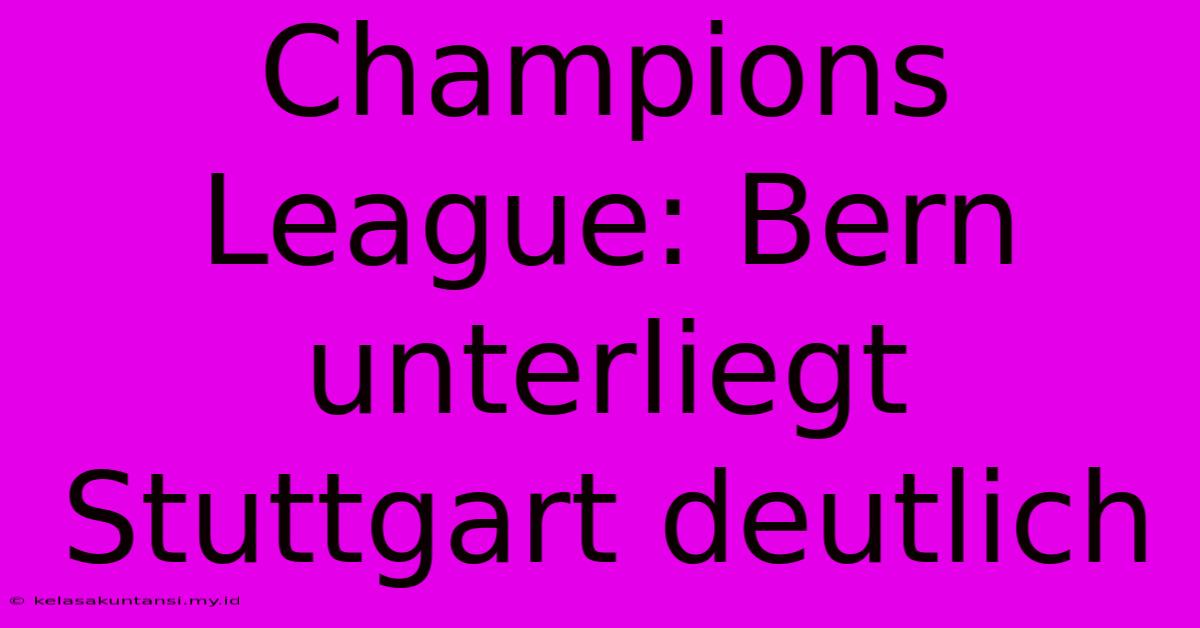 Champions League: Bern Unterliegt Stuttgart Deutlich