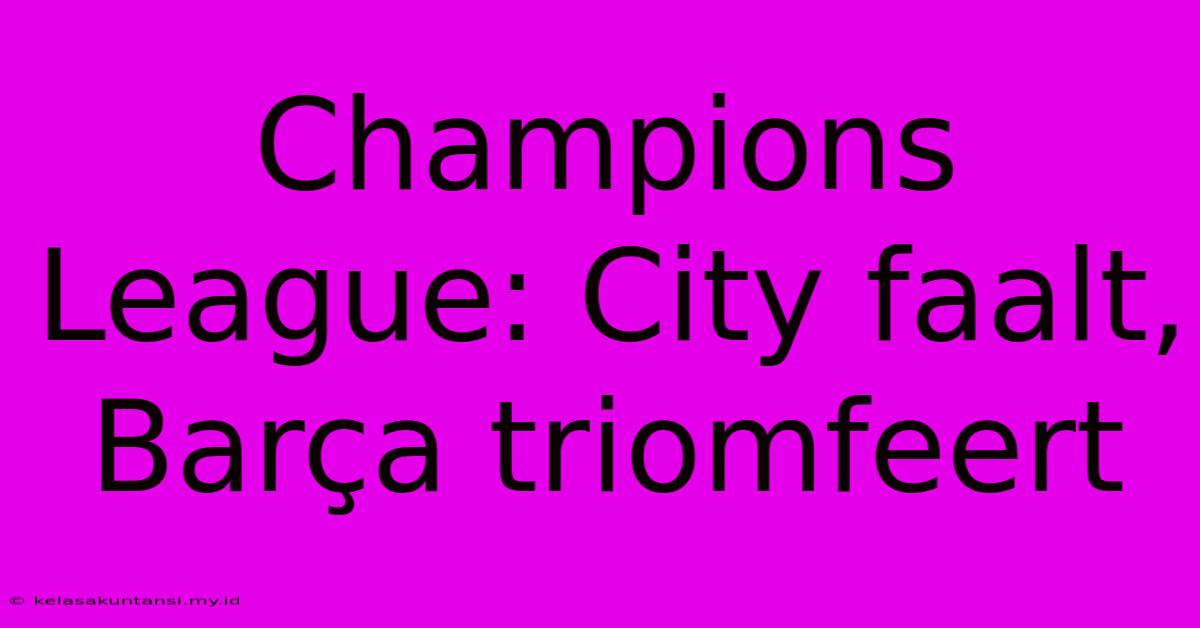 Champions League: City Faalt, Barça Triomfeert