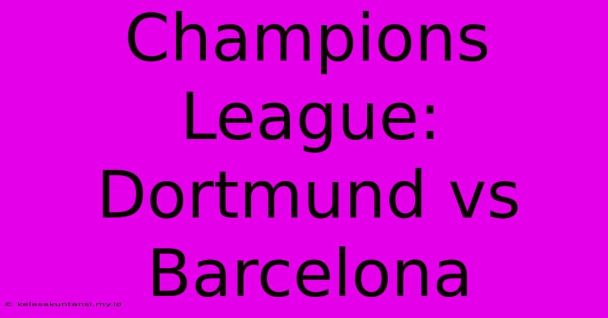 Champions League: Dortmund Vs Barcelona